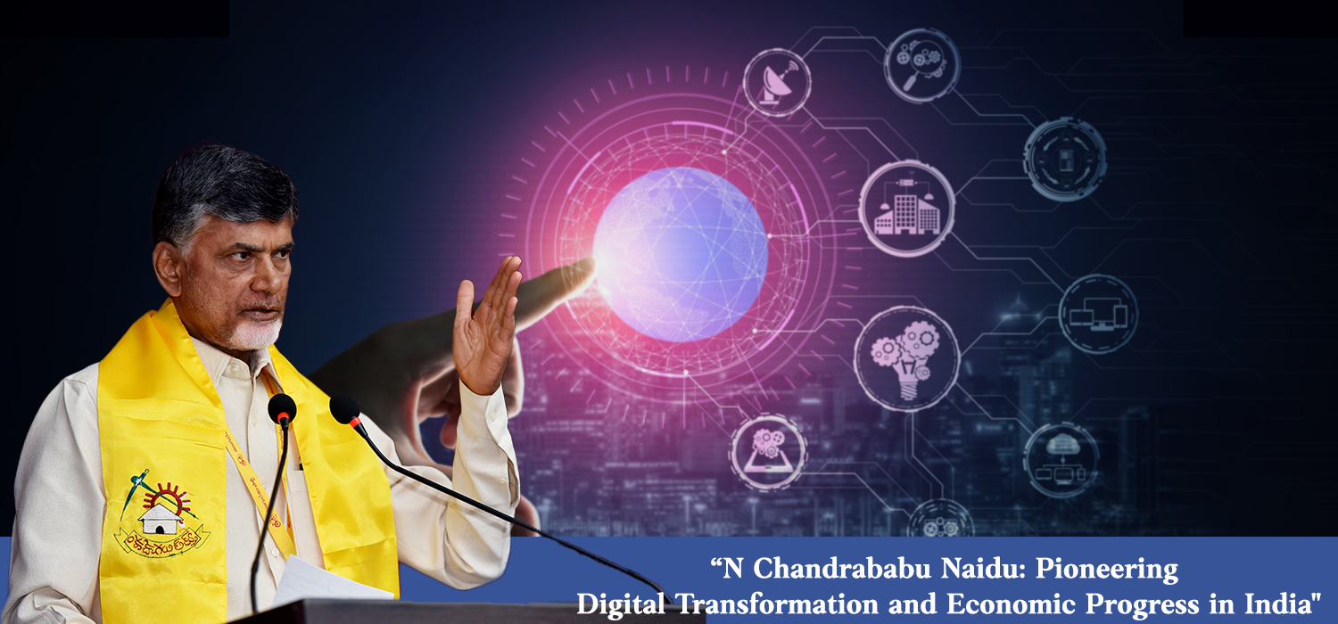 N Chandrababu Naidu: Pioneering Digital Transformation and Economic Progress in India